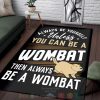 Be Yourself Or A Wombat Area Rugs